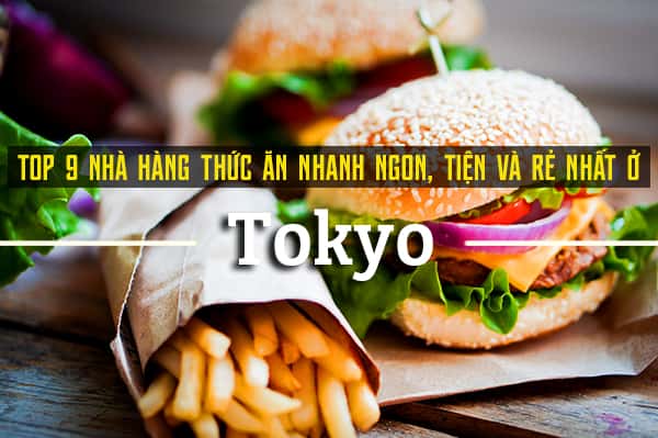 Top 9 nhà hàng thức ăn nhanh ở Tokyo ngon, tiện và giá rẻ 