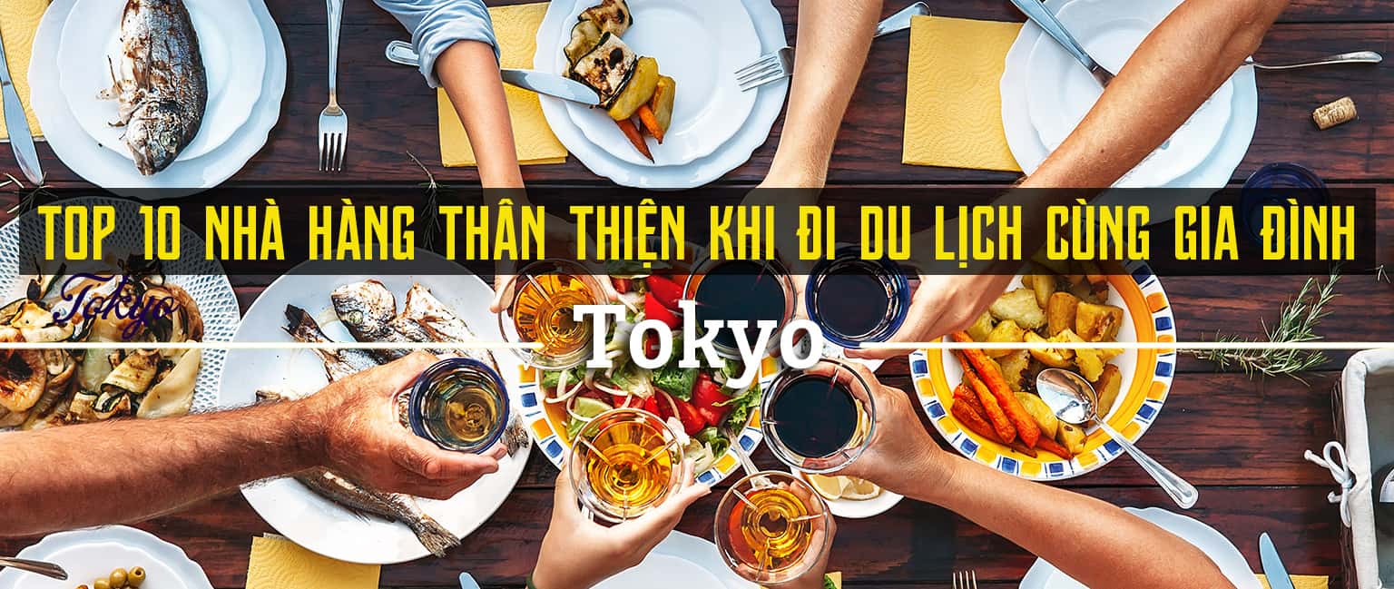 Top 10 nhà hàng ngon nhất ở Tokyo dành cho gia đình