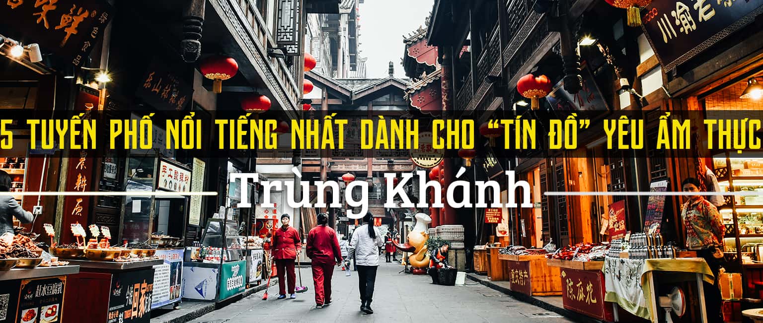 Top 5 phố ẩm thực nổi tiếng ở Trùng Khánh, Trung Quốc