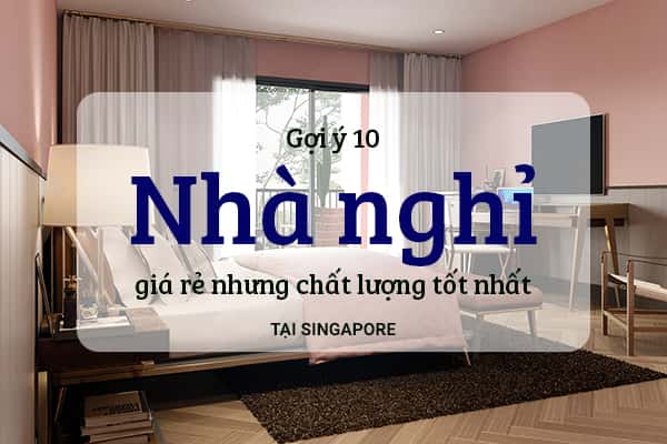 Top 10 nhà nghỉ giá rẻ, chất lượng tại Singpapore