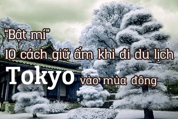 “Bật mí” 10 cách giữ ấm khi đi du lịch Tokyo vào mùa đông