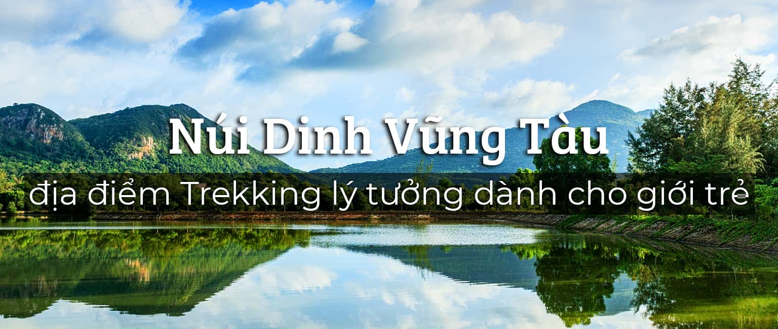 Trekking Núi Dinh để được chiêm ngưỡng 'tiên cảnh' ngoài đời