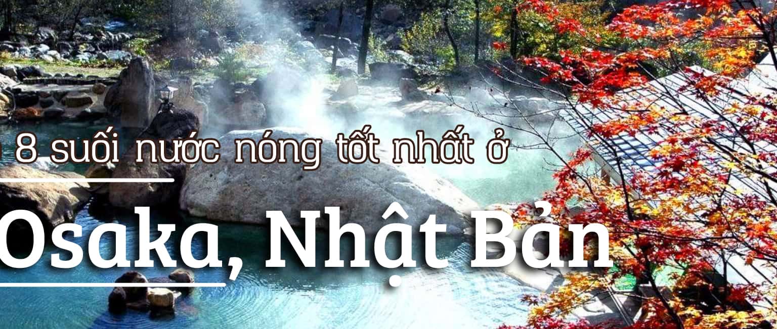 Top 8 suối nước nóng tốt nhất ở Osaka, Nhật Bản