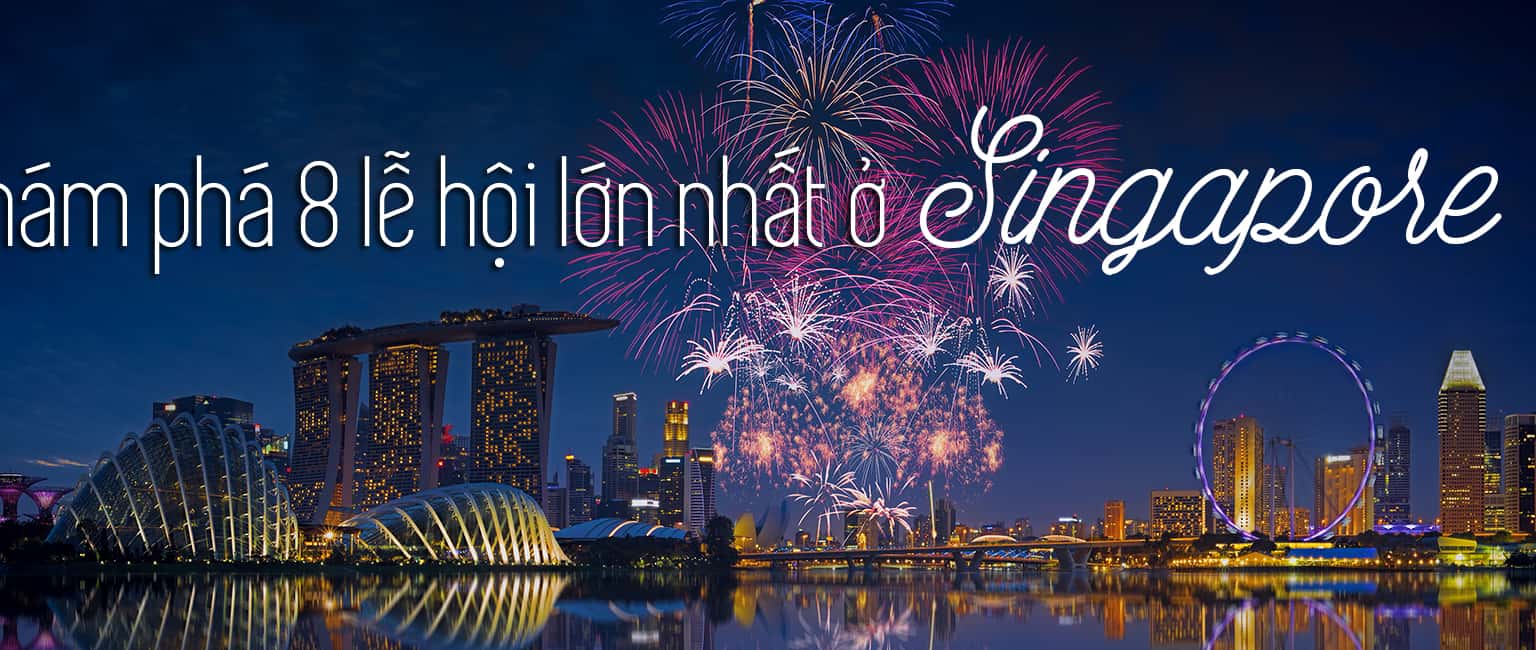 Top 8 lễ hội lớn nhất Singapore thu hút khách du lịch