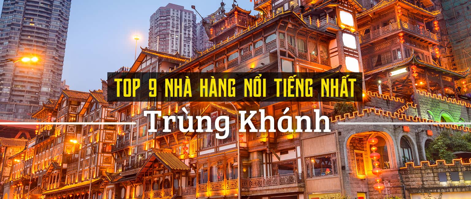 Top 9 nhà hàng nổi tiếng nhất Trùng Khánh, Trung Quốc