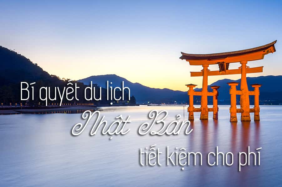 Kinh nghiệm du lịch Nhật Bản tiết kiệm chi phí