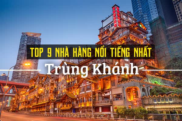 Top 9 nhà hàng nổi tiếng nhất Trùng Khánh, Trung Quốc