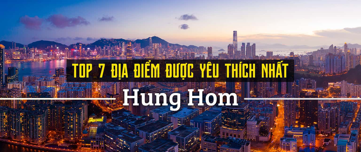Top 7 địa điểm du lịch hấp dẫn tại Hung Hom, Hồng Kông