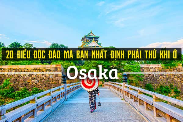 Top 20 trải nghiệm thú vị bạn nên thử khi đến Osaka