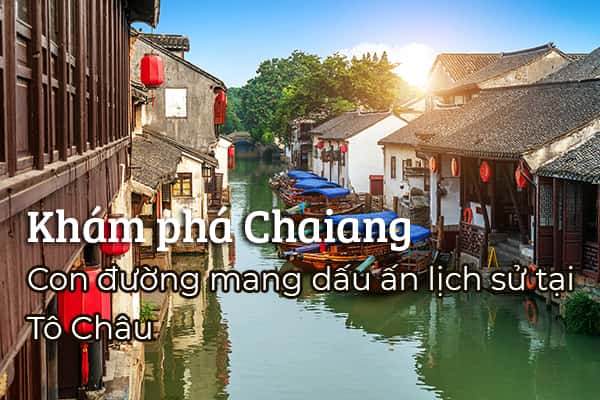 Khám phá Chaiang - Con đường mang dấu ấn lịch sử tại Tô Châu