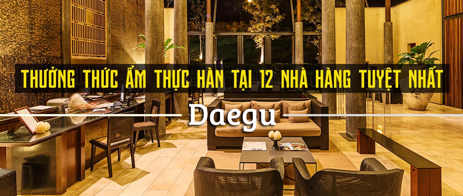 Top 12 nhà hàng ngon nhất ở Daegu, Hàn Quốc