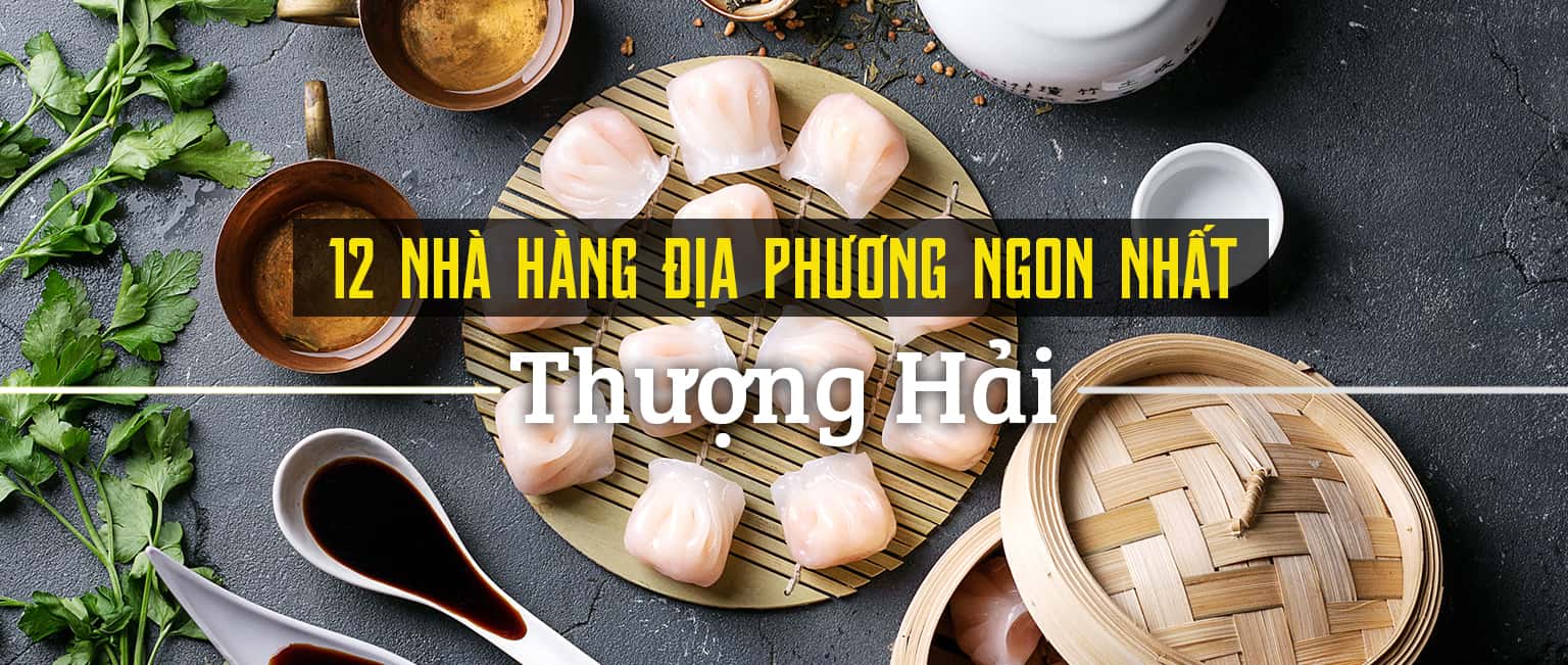 Top 12 nhà hàng địa phương ngon nhất ở Thượng Hải