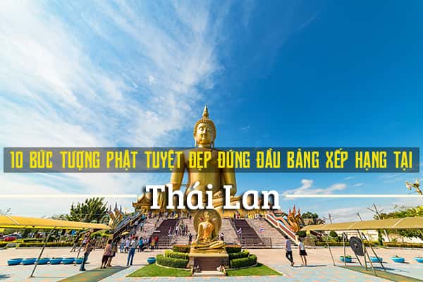Top 10 bức tượng Phật đẹp nhất tại Thái Lan