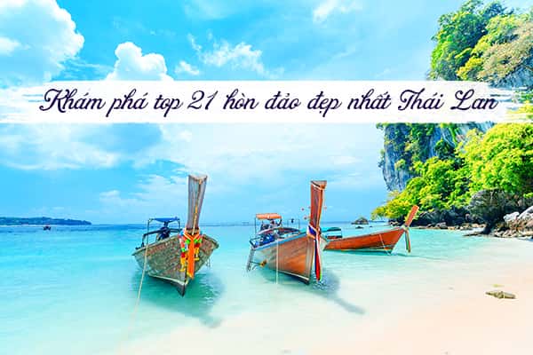 Top 21 hòn đảo đẹp và ấn tượng nhất tại Thái Lan