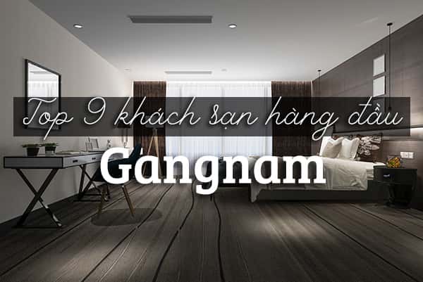 Top 9 khách sạn hàng đầu tại Gangnam, Hàn Quốc 