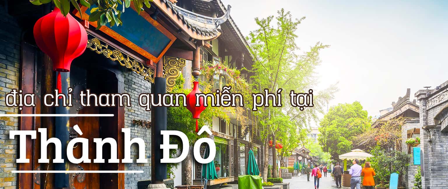 Top 10 địa điểm du lịch miễn phí ở Thành Đô