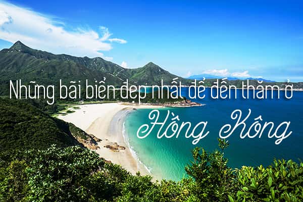 Khám phá top 7 bãi biển đẹp nhất Hồng Kông