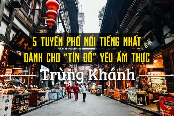 Top 5 phố ẩm thực nổi tiếng ở Trùng Khánh, Trung Quốc
