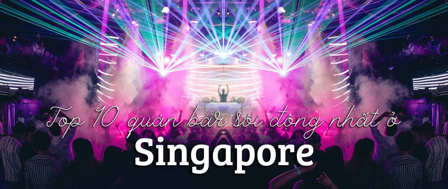 Top 10 quán bar sôi động nhất ở Singapore