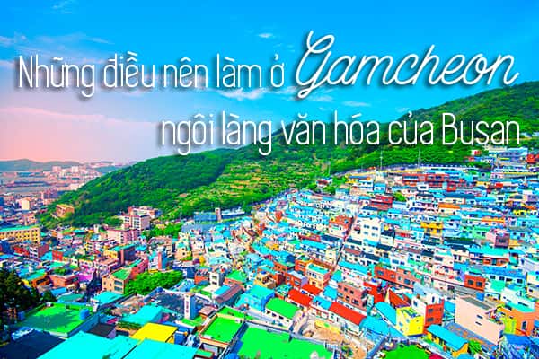 Khám phá Gamcheon - Ngôi làng văn hóa của Busan