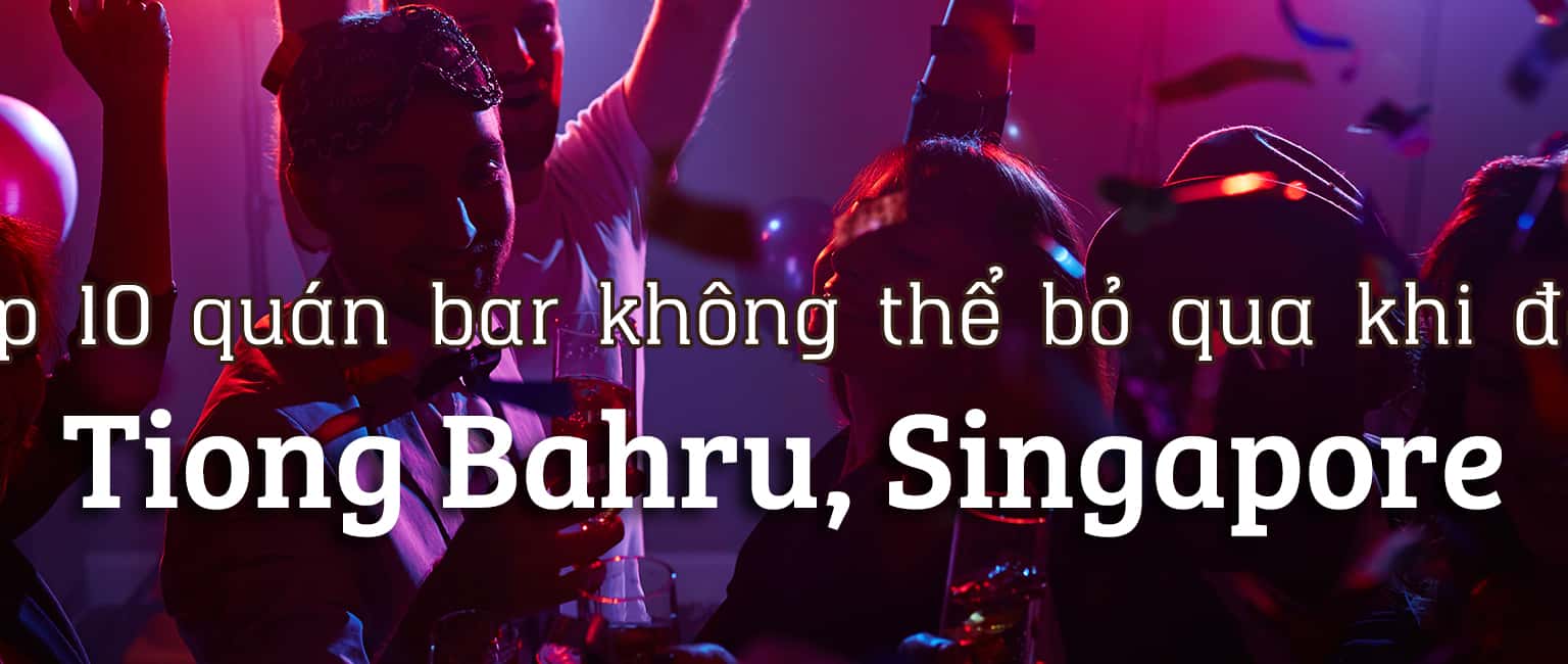 Top 10 quán bar tốt nhất khu Tiong Bahru, Singapore