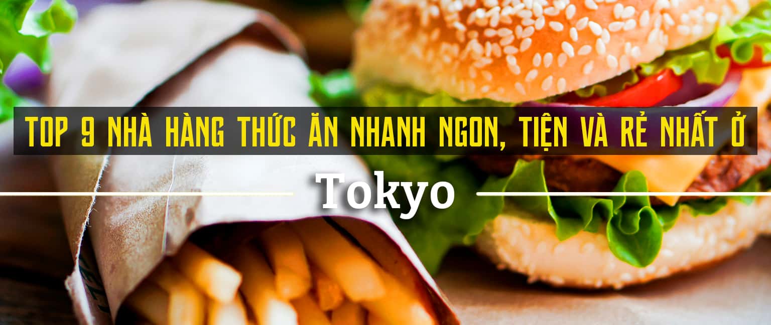 Top 9 nhà hàng thức ăn nhanh ở Tokyo ngon, tiện và giá rẻ 
