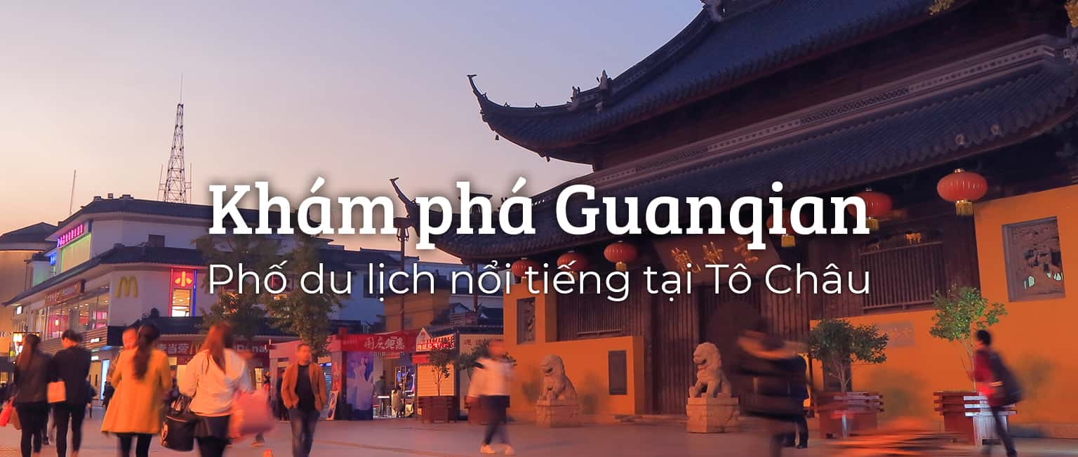 Khám phá Guanqian: Phố du lịch nổi tiếng tại Tô Châu