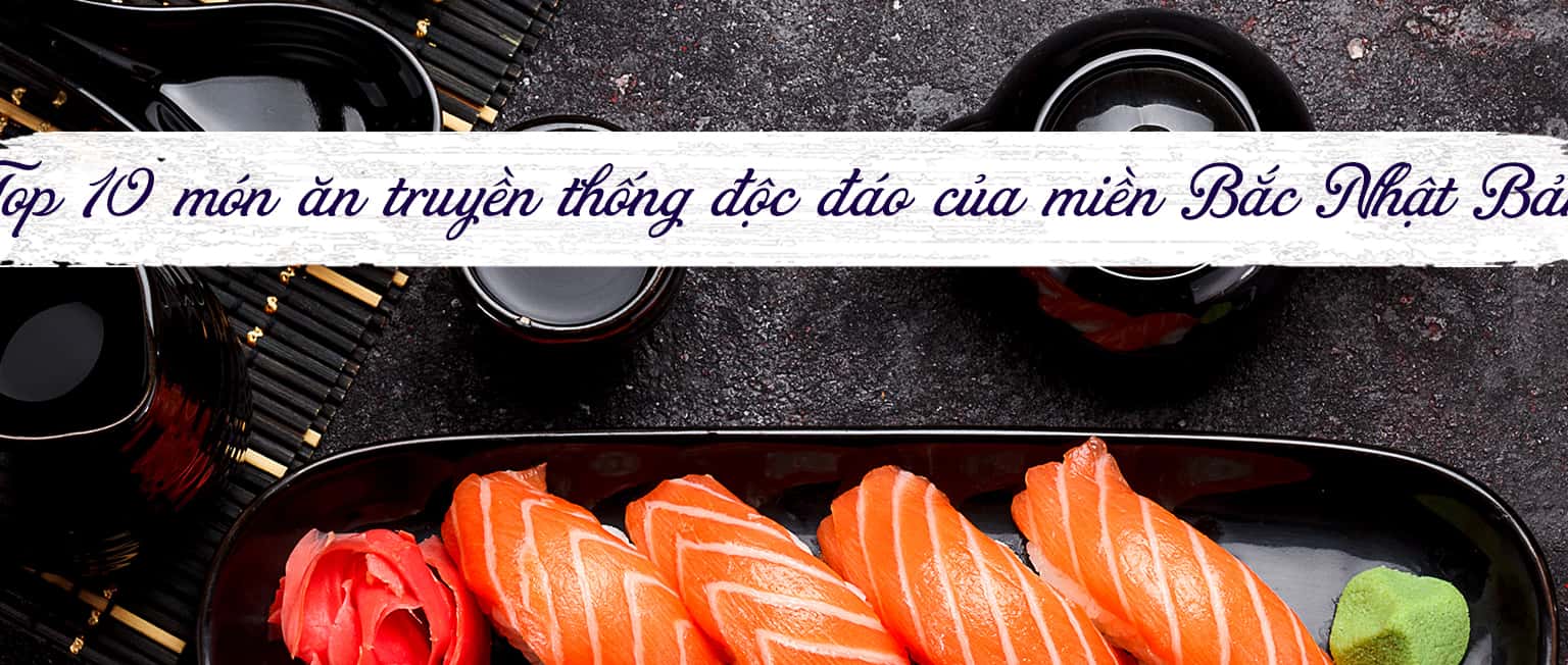 Top 10 món ăn truyền thống độc đáo của miền Bắc Nhật Bản