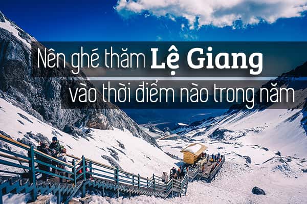 Nên đi du lịch Lệ Giang vào thời điểm nào trong năm?