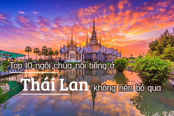 Top 10 ngôi chùa nổi tiếng ở Thái Lan không nên bỏ qua