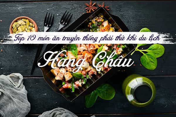 Top 10 món ăn truyền thống Hàng Châu bạn nên thử