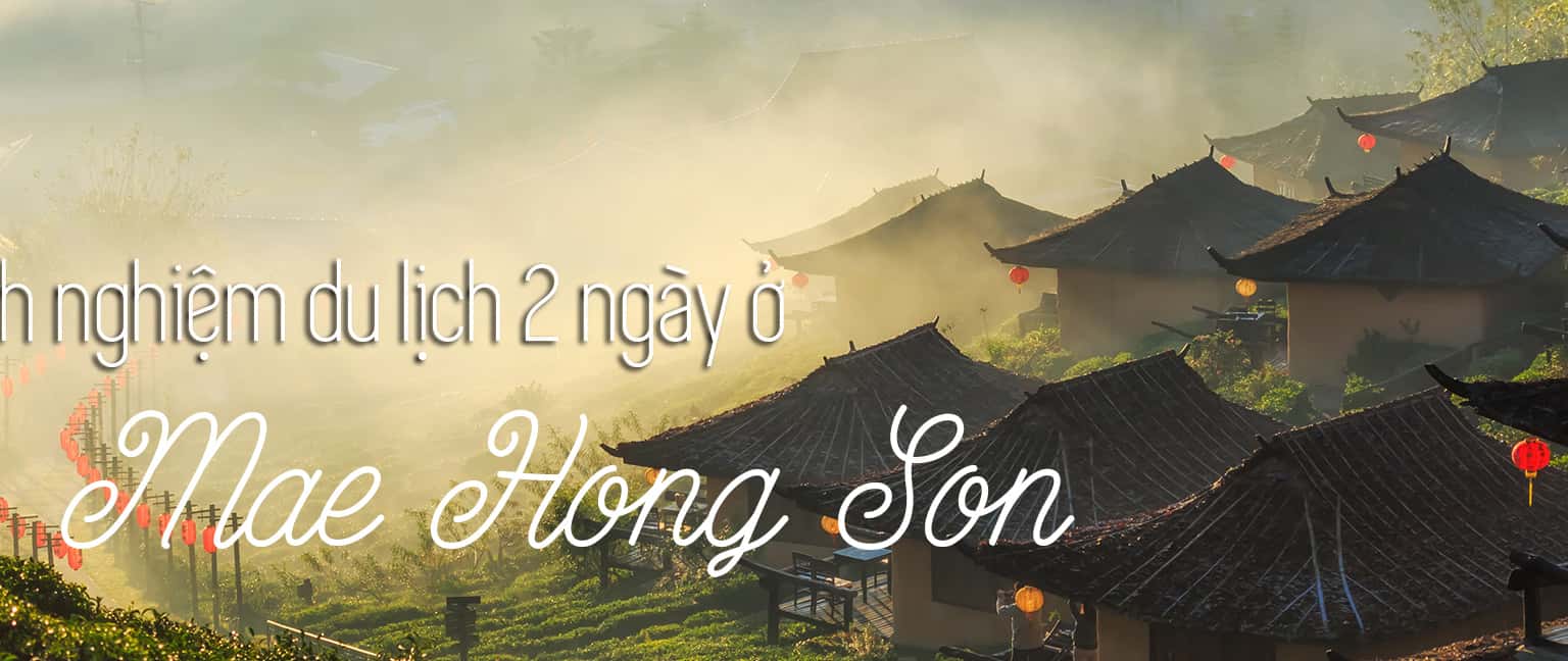 Kinh nghiệm du lịch Mae Hong Son 2 ngày 1 đêm