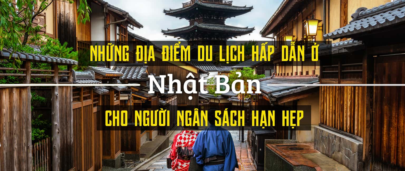Top 5 địa điểm du lịch hấp dẫn ở Nhật cho ngân sách hạn hẹp