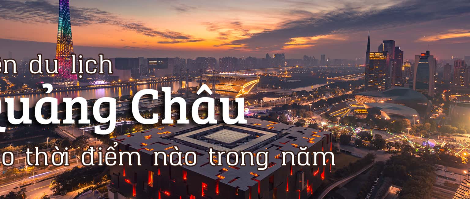 Nên du lịch Quảng Châu vào thời điểm nào trong năm?