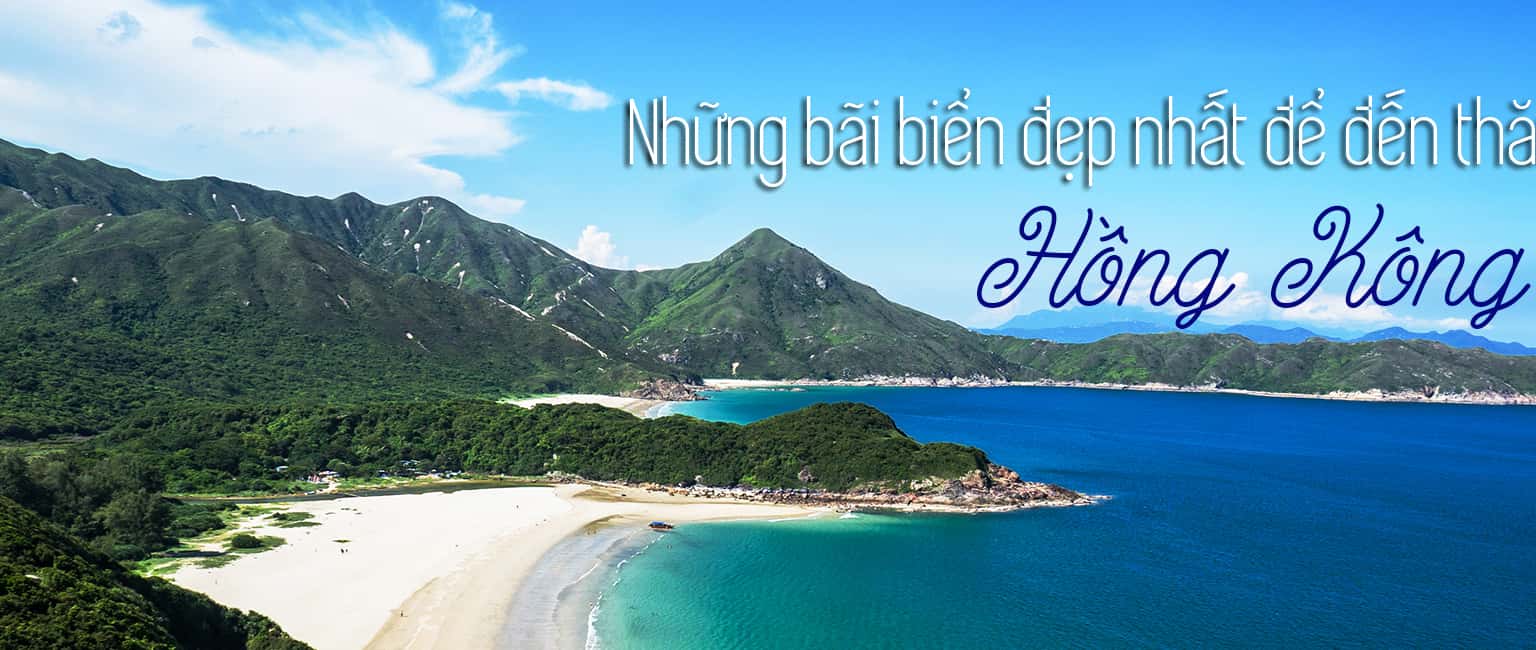 Khám phá top 7 bãi biển đẹp nhất Hồng Kông