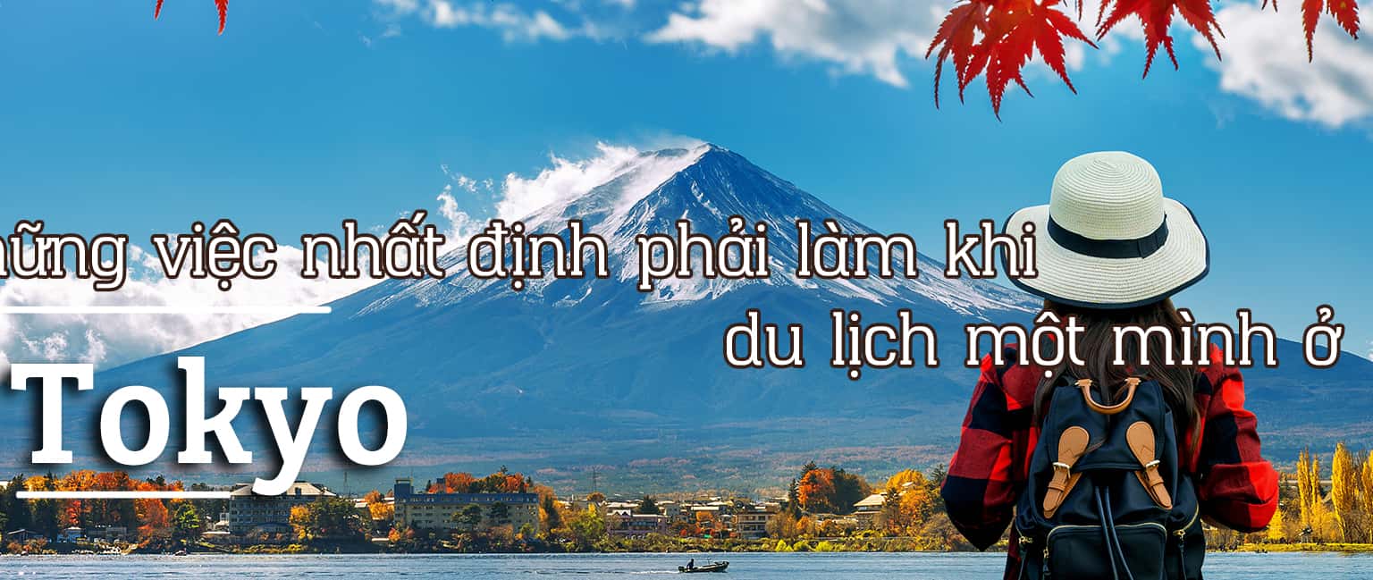 Những điều bạn nên làm tại Tokyo nếu đi du lịch một mình
