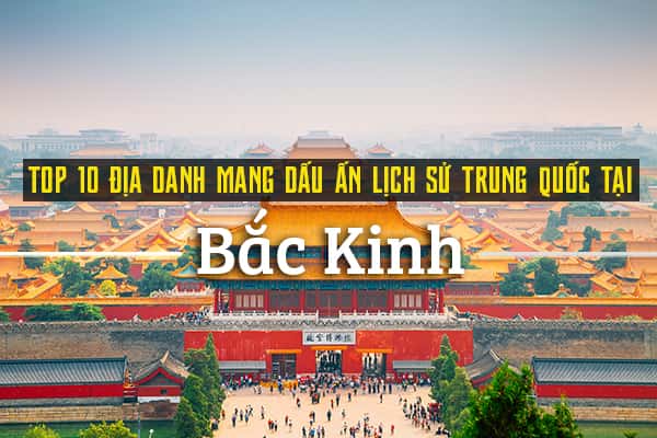 Top 10 địa danh lịch sử Trung Quốc tại Bắc Kinh