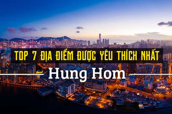 Top 7 địa điểm du lịch hấp dẫn tại Hung Hom, Hồng Kông