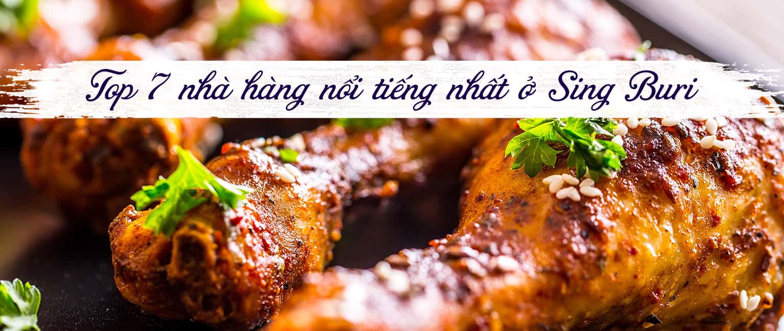 Top 7 nhà hàng nổi tiếng nhất ở Sing Buri, Thái Lan