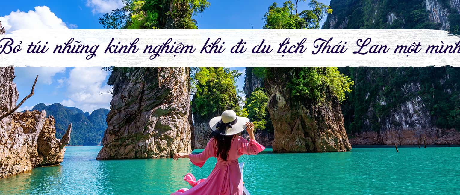 Kinh nghiệm du lịch Thái Lan một mình an toàn và tiết kiệm