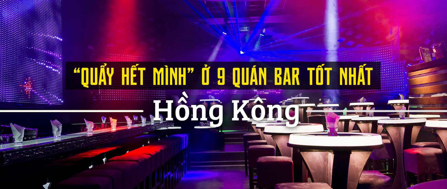 Top 9 quán bar náo nhiệt nhất Hồng Kông