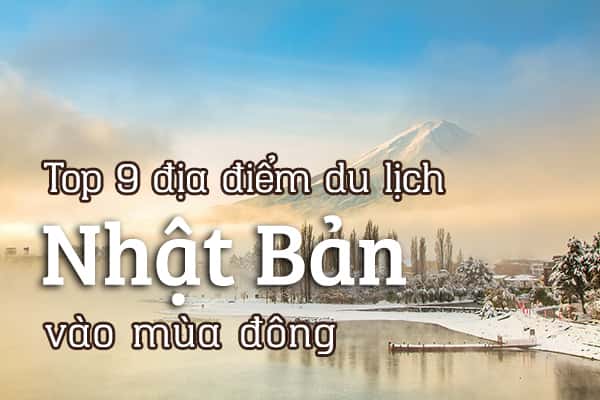 Top 9 địa điểm du lịch Nhật Bản vào mùa đông