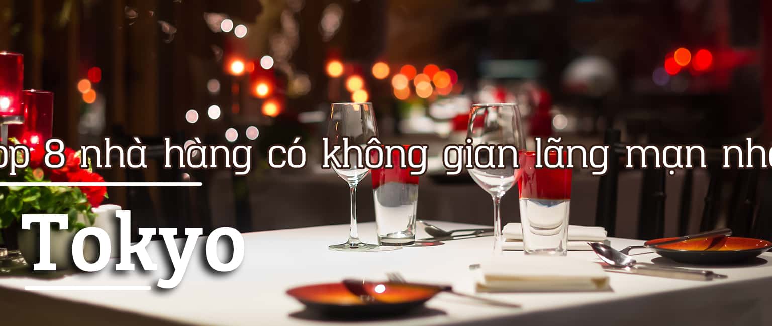 Top 8 nhà hàng có không gian lãng mạn nhất ở Tokyo
