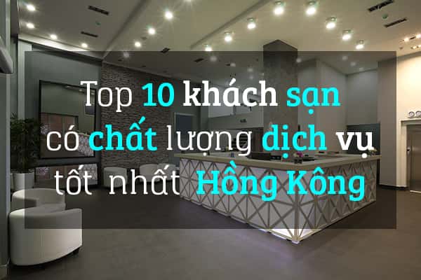 Top 5 khách sạn được Airbnbs đánh giá tốt nhất ở Hồng Kông