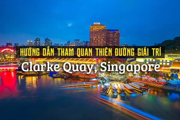 Tham quan thiên đường giải trí Clarke Quay, Singapore