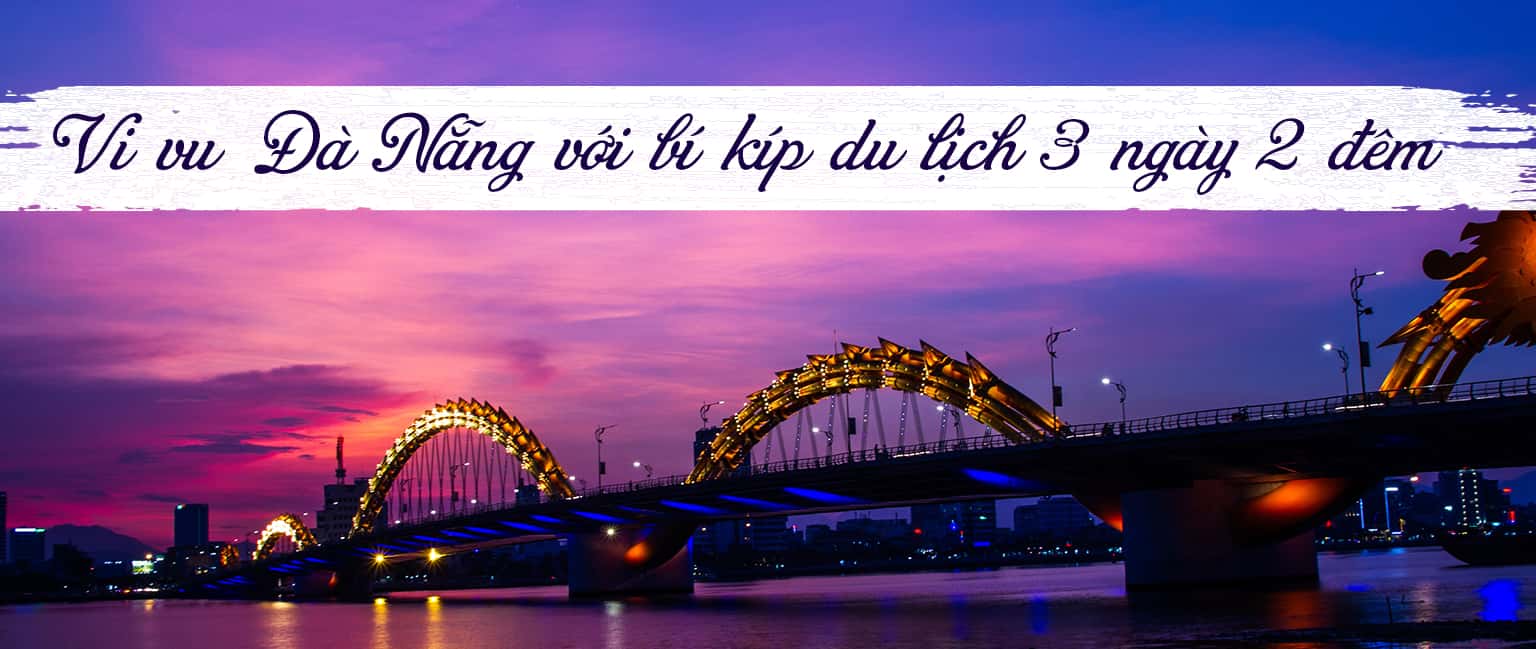 Kinh nghiệm du lịch Đà Nẵng 3 ngày 2 đêm mới nhất