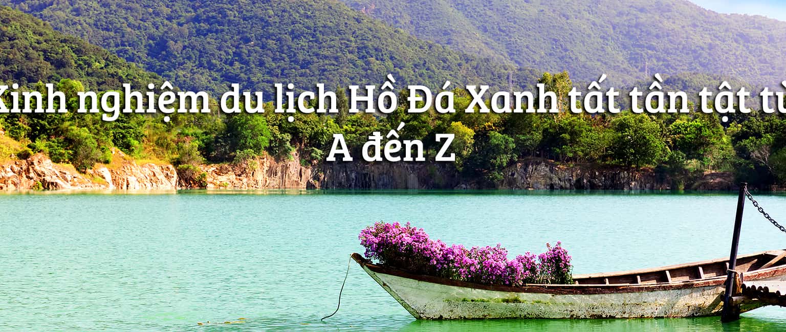 Bỏ túi kinh nghiệm tham quan Hồ Đá Xanh Vũng Tàu A - Z hay