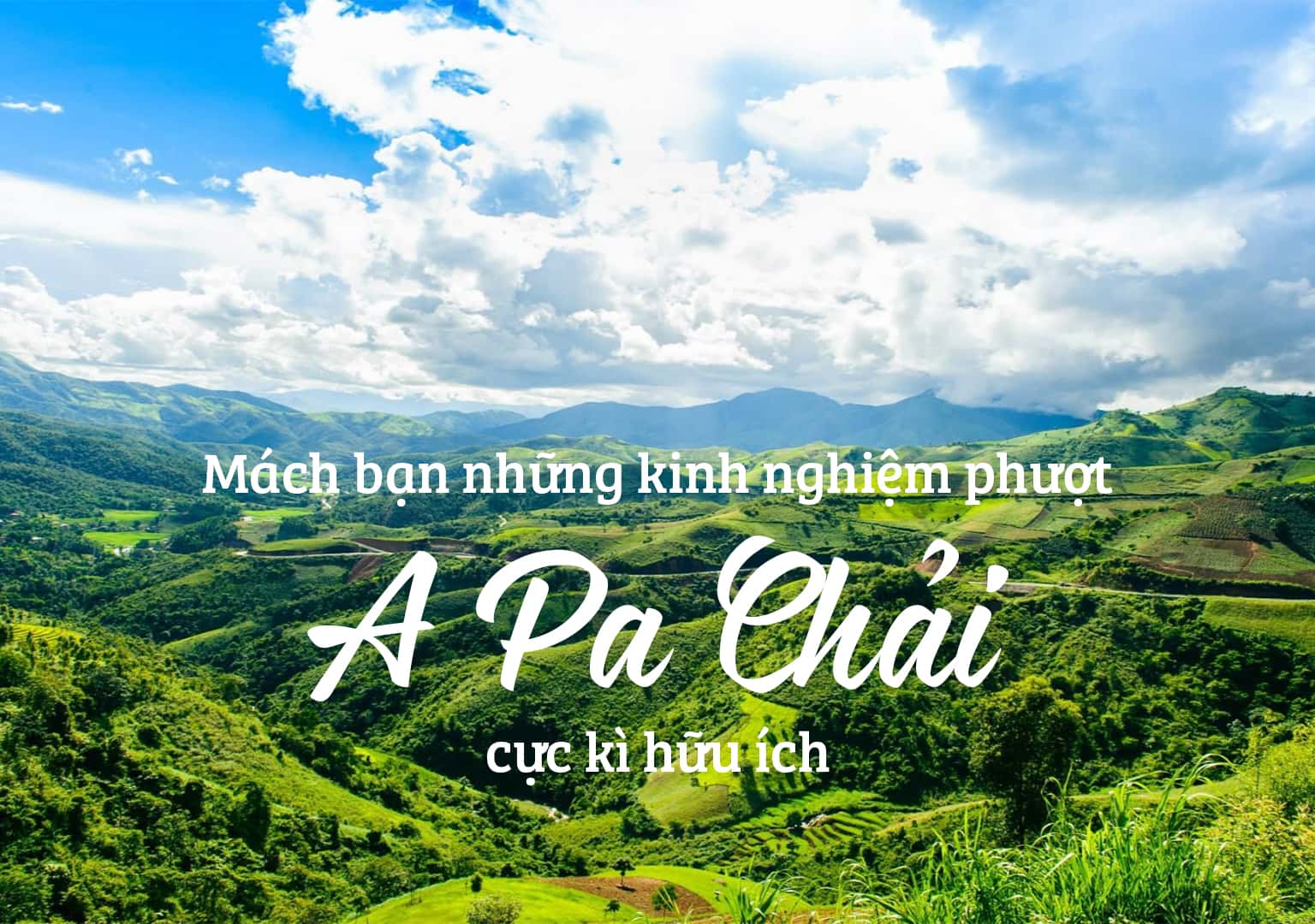 Kinh nghiệm phượt A Pa Chải từ A đến Z 