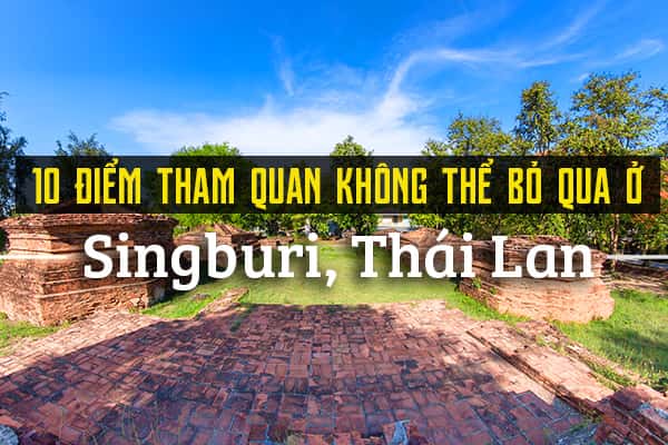 Top 10 địa điểm du lịch tại Sing Buri, Thái Lan